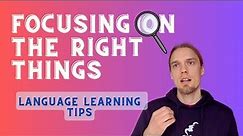 Focusing On The Right Things When Learning a Foreign Language