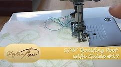 1/4" Quilting Foot with Guide (#17) Tutorial for Madamsew's Ultimate Presser Foot Set