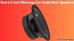 Top 5 Best 6.5-Inch Midrange Car Audio Door Speakers 2023 | 6-1/2-Inch Mid-range speaker