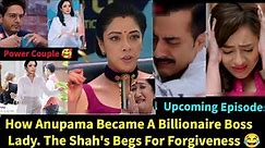 Anupama Starlife||Finally Anupama Becomes A Billionaire Boss Lady+ The Shah's Begs Anupama.