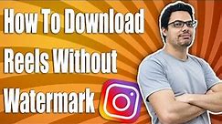 How To Download Instagram Reels Video Without Watermark