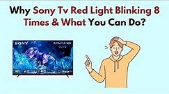 Why Sony TV Red Light Blinking 8 Times & What You Can Do?