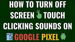 How to Turn Off Screen Touch Clicking Sounds on Google Pixel