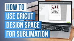 😉 How to Use Cricut Design Space for Sublimation