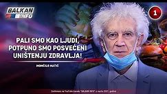 INTERVJU: Momčilo Matić - Pali smo kao ljudi, potpuno smo posvećeni uništenju zdravlja! (18.3.2021) - BALKAN INFO