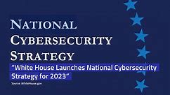 “White House Launches National Cybersecurity Strategy for 2023”