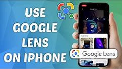 How to Use Google Lens on iPhone
