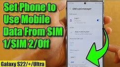 Galaxy S22/S22+/Ultra: How to Set the Phone to Use Mobile Data From SIM 1/SIM 2/Off