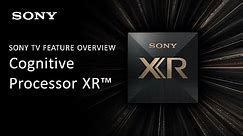 Sony Feature Overview | Introducing the Cognitive Processor XR™