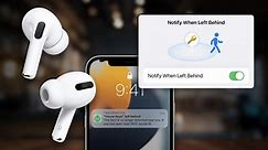 Never lose your AirPods again with Notify When Left Behind