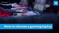 How To Choose A Gaming Laptop I Tom's Guide