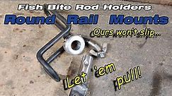 Fish Bite Rod Holders: Round Rail Mount Installation and Stress Test