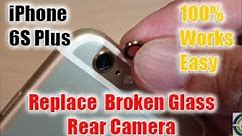 iPhone 6S Plus: Replace Rear Camera Broken Glass WITHOUT Open It Apart
