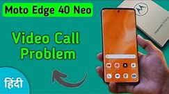 how to solve video call problem in Moto edge 40 Neo, Moto edge 40 Neo video call nahin ho raha hai