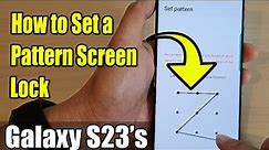 Galaxy S23's: How to Set a Pattern Screen Lock