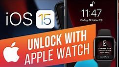 iOS 15: How to Unlock Your iPhone with Apple Watch
