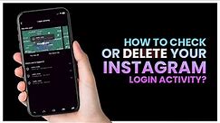 Instagram login activity: How to Check or Delete your Instagram Login Activity?