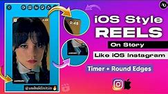 Share REELS like iPhone with Timer & Round Edges On Story| iOS Instagram On Android🔥