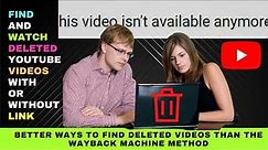 Find and Watch Deleted YouTube Videos With or Without Link : Wayback Machine Method Really Works?