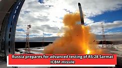 Russia prepares for advanced testing of RS 28 Sarmat ICBM missile