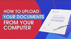 How to Upload your Documents from your Computer