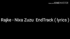 Rajke - Nixa Zuzu EndTrack ( lyrics )