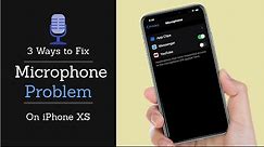 3 Ways to Solve Microphone Problem on iPhone XS (Not Working)