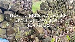 HOW TO REPAIR A GAP IN A DRY STONE WALL FOR BEGINNERS, REPARING A FALLEN DRY STONE WALL, DRY WALLING