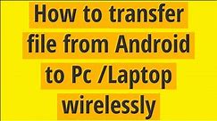 How to transfer file from Android smartphone to Pc /Laptop wirelessly
