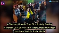 Madhya Pradesh Shocker: Four Girls Booked For Assaulting A Woman In The Middle Of Road In Indore; Video Goes Viral On Social Media
