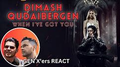 GEN X'ers REACT | Dimash Qudaibergen | When I've got you