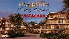 MOMENTUM - LUXURY LIVING IN VISTA CANA