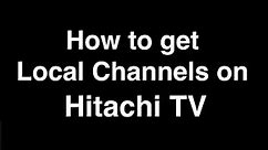 How to Get Local Channels on Hitachi TV