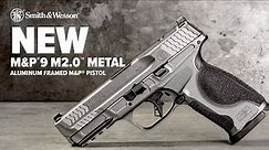 NEW: Smith & Wesson® M&P®9 M2.0™ METAL