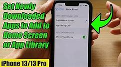 iPhone 13/13 Pro: How to Set Newly Downloaded Apps to Add to Home Screen or App Library
