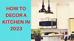 HOW TO DECOR A KITCHEN IN 2023