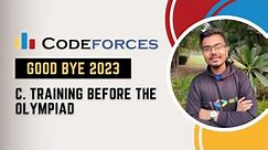 C. Training Before the Olympiad | Good Bye 2023 Codeforces | Explanation with Live Coding in C++