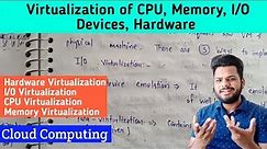 Virtualization of CPU, Memory, Hardware and I/O Devices | Cloud Computing | Lec-20