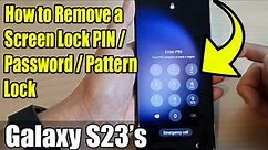 Galaxy S23's: How to Remove a Screen Lock PIN/Password/Pattern Lock