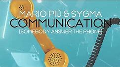 Mario Più & Sygma - Communication [Somebody Answer The Phone]