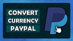 How To Convert Currency On PayPal - (Tutorial)
