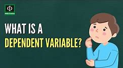 What is a Dependent Variable?