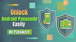How to Unlock Android Passcode Easily [No Password]