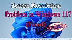 How to Fix Screen Resolution Problem in Windows 11 |