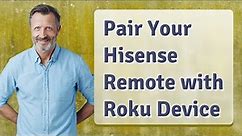 Pair Your Hisense Remote with Roku Device