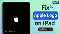 iPad Stuck on Apple logo? Fixed without Data Loss 2022