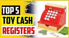 Top 5 Best Toy Cash Registers in 2022