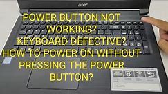 ACER ASPIRE 3 A315 POWER BUTTON NOT WORKING BUILT-IN ON KEYBOARD, POWER ON WITHOUT POWER BUTTON