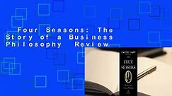 Four Seasons: The Story of a Business Philosophy Review