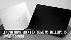 Dell XPS 15 vs. Lenovo ThinkPad X1 Extreme Comparison Smackdown